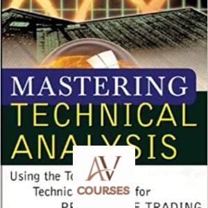 Mastering Technical Analysis: Using the Tools of Technical Analysis for Profitable Trading