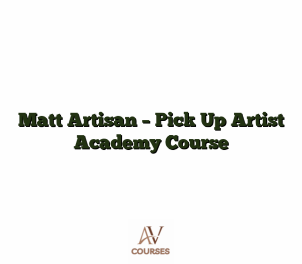 Matt Artisan - Pick Up Artist Academy Course