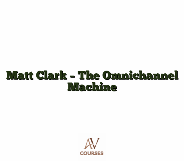 Matt Clark - The Omnichannel Machine