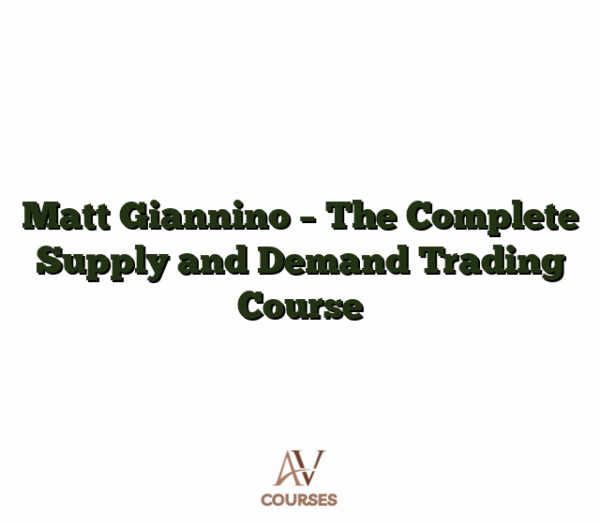 Matt Giannino - The Complete Supply and Demand Trading Course