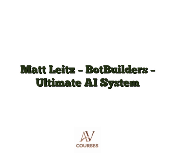 Matt Leitz - BotBuilders - Ultimate AI System