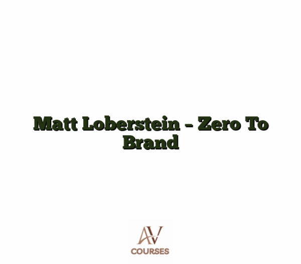 Matt Loberstein - Zero To Brand
