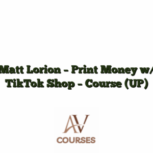 Matt Lorion - Print Money w/ TikTok Shop - Course (UP)