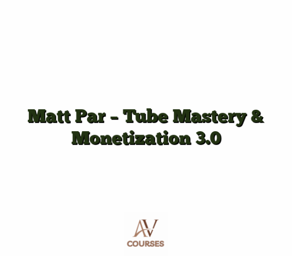 Matt Par - Tube Mastery & Monetization 3.0