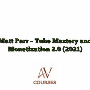 Matt Parr - Tube Mastery and Monetization 2.0 (2021)