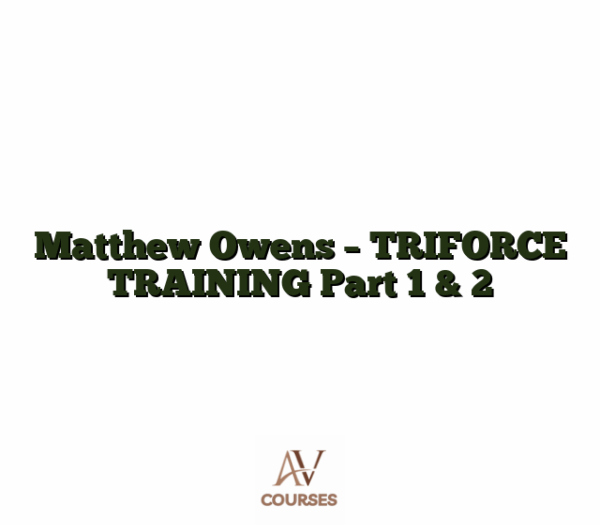 Matthew Owens - TRIFORCE TRAINING Part 1 & 2