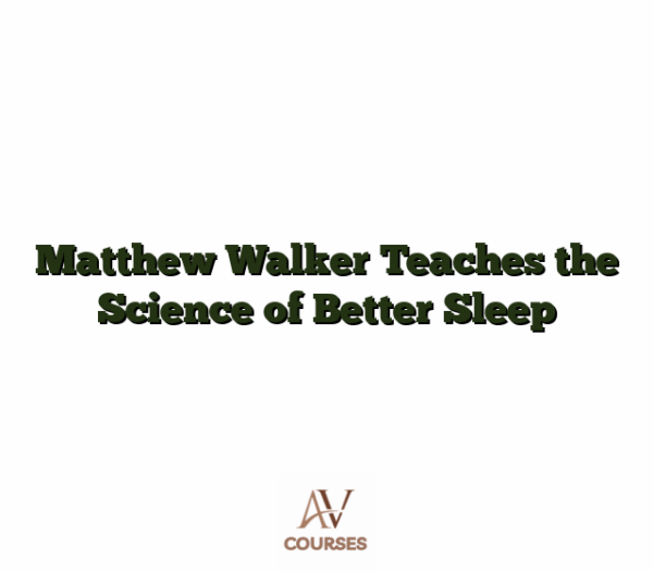 Matthew Walker Teaches the Science of Better Sleep