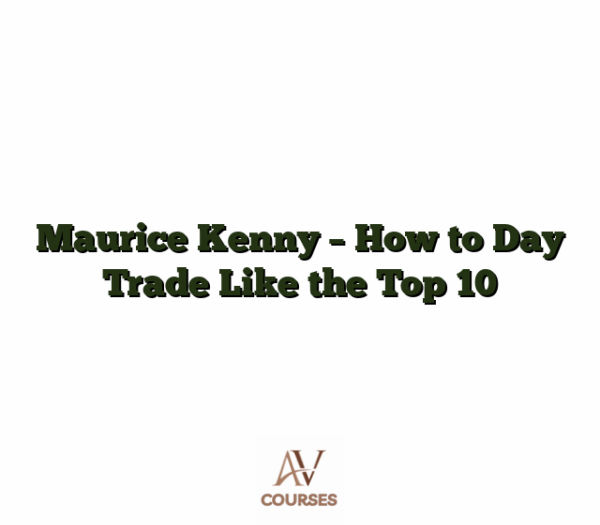 Maurice Kenny - How to Day Trade Like the Top 10