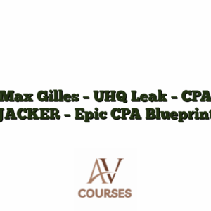 Max Gilles - UHQ Leak - CPA JACKER - Epic CPA Blueprint