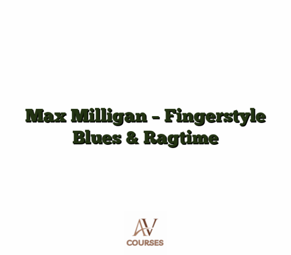 Max Milligan - Fingerstyle Blues & Ragtime