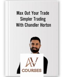Max Out Your Trade Simpler Trading with Chandler Horton