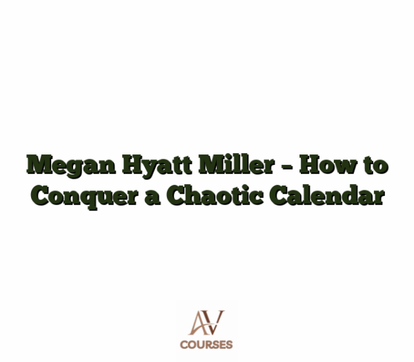 Megan Hyatt Miller - How to Conquer a Chaotic Calendar