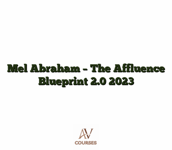 Mel Abraham - The Affluence Blueprint 2.0 2023