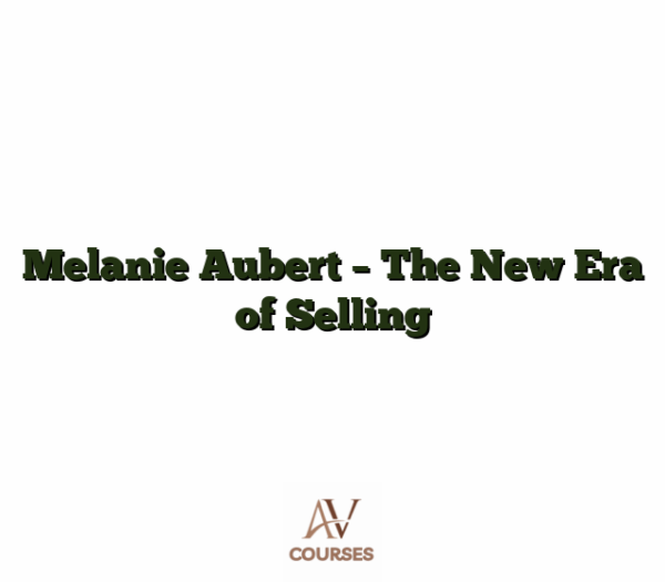 Melanie Aubert - The New Era of Selling