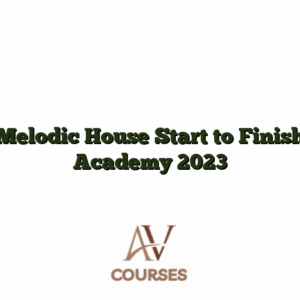 Melodic House Start to Finish Academy 2023