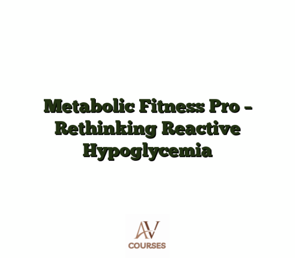 Metabolic Fitness Pro - Rethinking Reactive Hypoglycemia