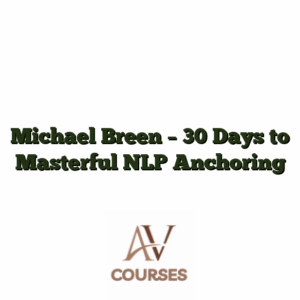 Michael Breen - 30 Days to Masterful NLP Anchoring