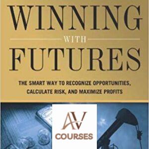 Winning With Futures: The Smart Way to Recognize Opportunities, Calculate Risk, and Maximize Profits
