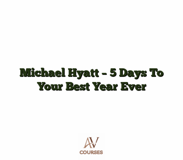 Michael Hyatt - 5 Days To Your Best Year Ever