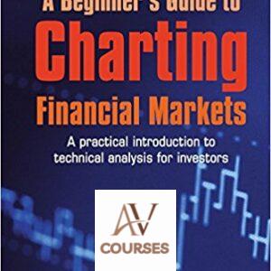 A Beginner’s Guide to Charting Financial Markets: A Practical Introduction to Technical Analysis for Investors