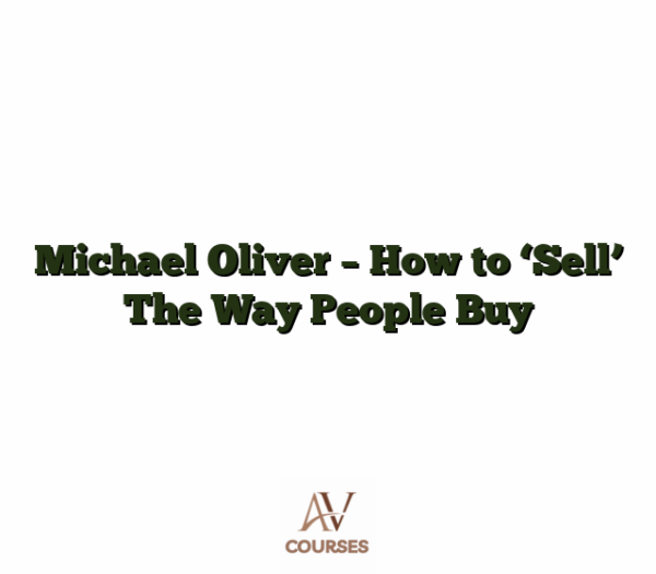 Michael Oliver - How to 'Sell' The Way People Buy