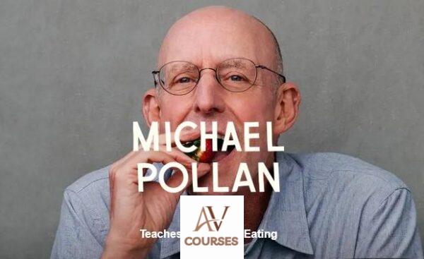 Michael Pollan (Masterclass) - Michael Pollan Teaches Intentional Eating