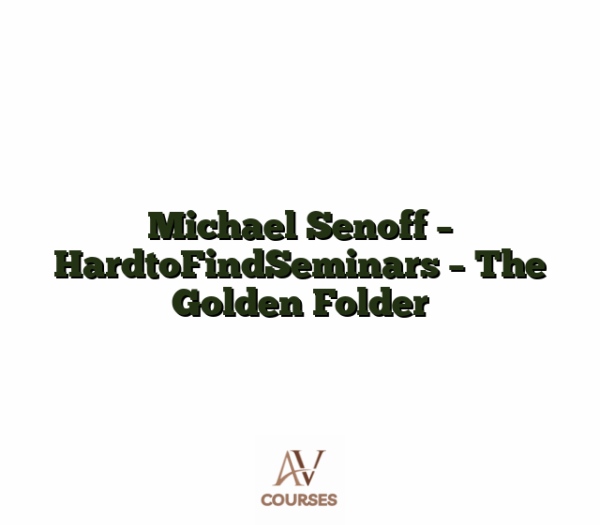 Michael Senoff - HardtoFindSeminars - The Golden Folder