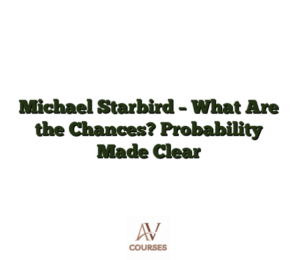 Michael Starbird - What Are the Chances? Probability Made Clear