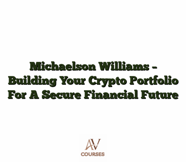 Michaelson Williams - Building Your Crypto Portfolio For A Secure Financial Future