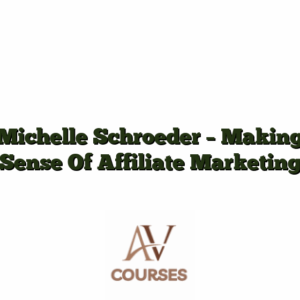 Michelle Schroeder - Making Sense Of Affiliate Marketing