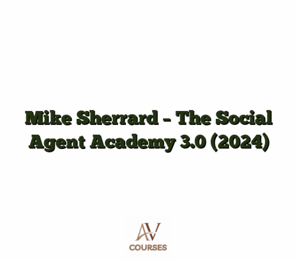Mike Sherrard - The Social Agent Academy 3.0 (2024)