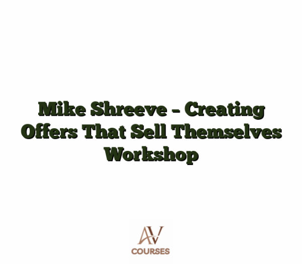 Mike Shreeve - Creating Offers That Sell Themselves Workshop