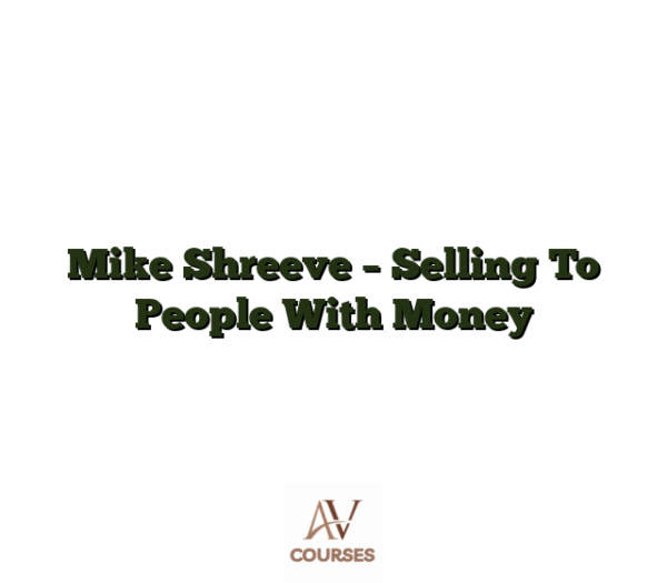 Mike Shreeve - Selling To People With Money
