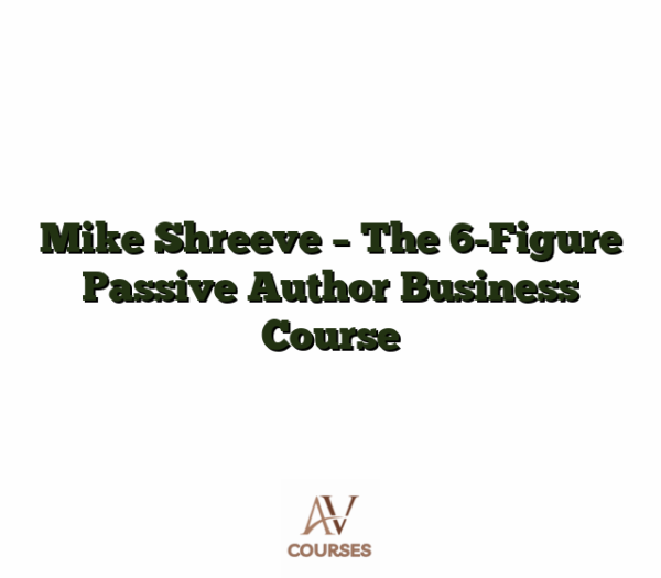 Mike Shreeve - The 6-Figure Passive Author Business Course