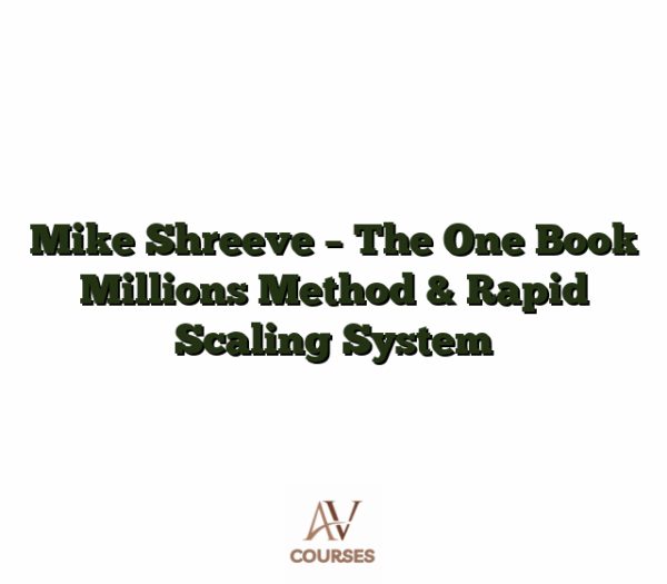 Mike Shreeve - The One Book Millions Method & Rapid Scaling System