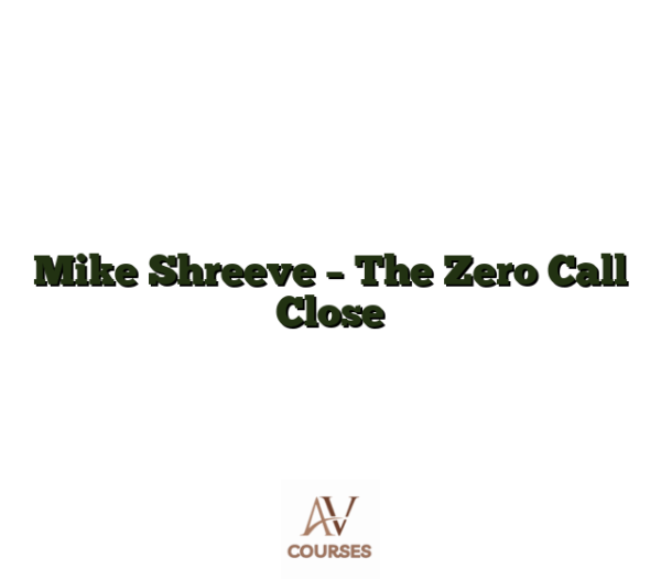Mike Shreeve - The Zero Call Close