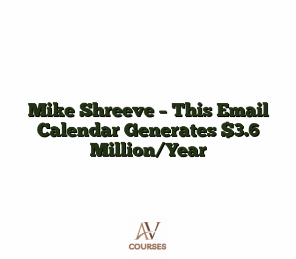 Mike Shreeve - This Email Calendar Generates $3.6 Million/Year