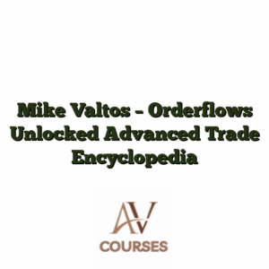 Mike Valtos - Orderflows Unlocked Advanced Trade Encyclopedia