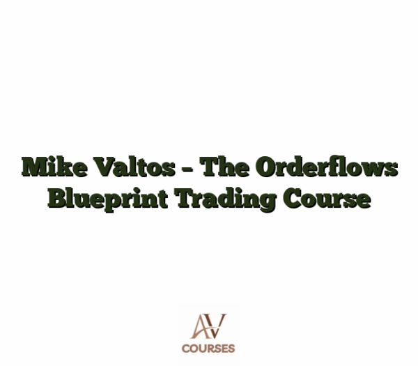 Mike Valtos - The Orderflows Blueprint Trading Course