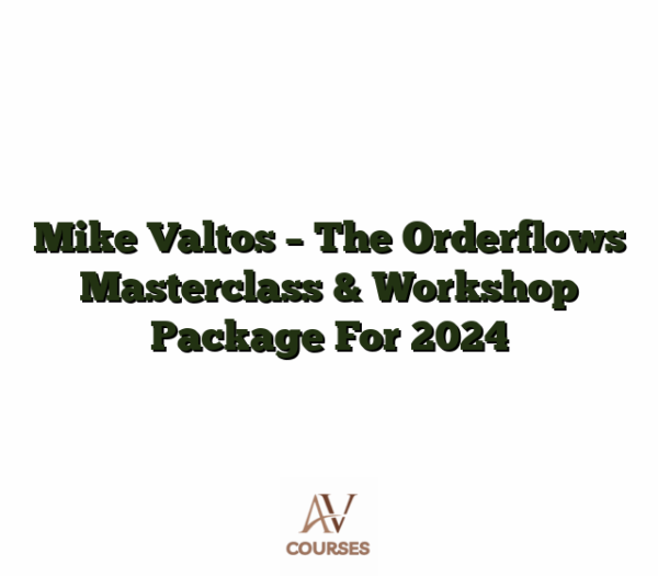 Mike Valtos - The Orderflows Masterclass & Workshop Package For 2024