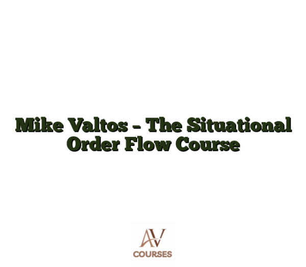 Mike Valtos - The Situational Order Flow Course