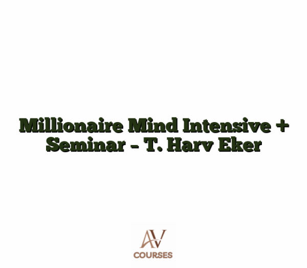 Millionaire Mind Intensive + Seminar - T. Harv Eker