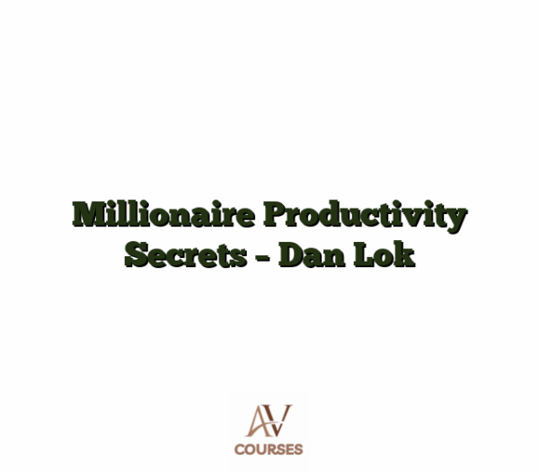 Millionaire Productivity Secrets - Dan Lok