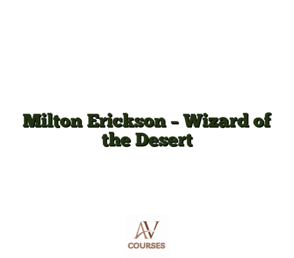 Milton Erickson - Wizard of the Desert