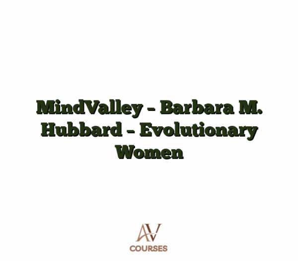 MindValley - Barbara M. Hubbard - Evolutionary Women