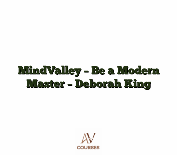 MindValley - Be a Modern Master - Deborah King