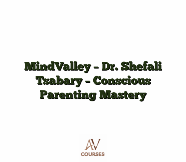 MindValley - Dr. Shefali Tsabary - Conscious Parenting Mastery