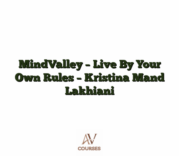 MindValley - Live By Your Own Rules - Kristina Mand Lakhiani
