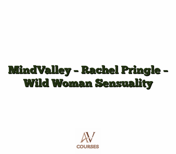 MindValley - Rachel Pringle - Wild Woman Sensuality