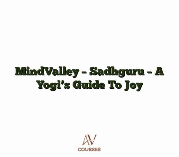 MindValley - Sadhguru - A Yogi's Guide To Joy